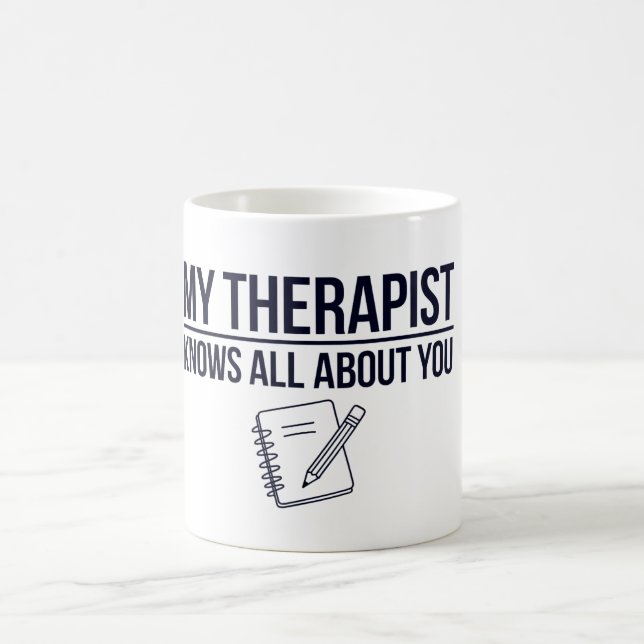 My therapist knows all about you coffee mug (Center)