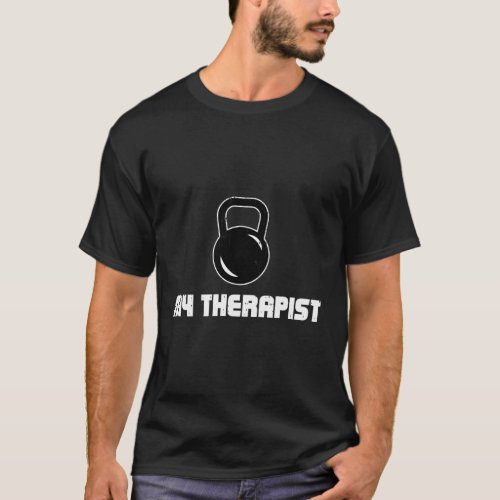 My Therapist Lifting Kettlebell Gym Fitness T_Shirt