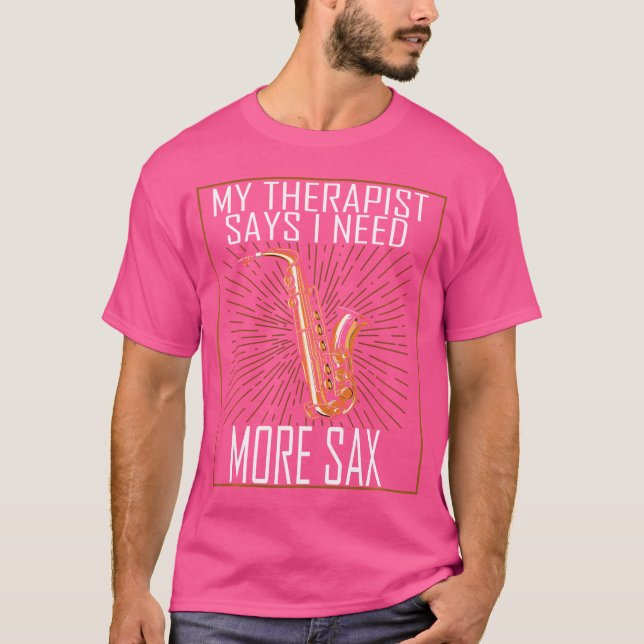 My Therapist Says I Need More Saxaphone Jazz Music T-Shirt (Front)