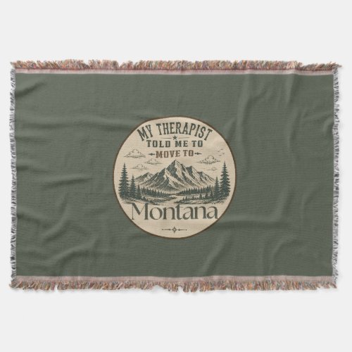My Therapist Told Me to Move to Montana Throw Blanket