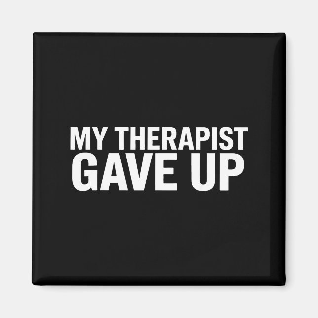 My Therast Gave Up Funny Quote For Men Women  Magnet (Front)