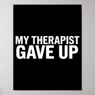 My Therast Gave Up Funny Quote For Men Women Poster