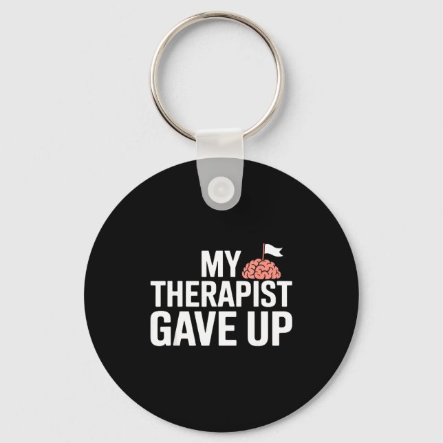 My Therast Gave Up Funny Quote Mental Wellness Sar Keychain (Front)