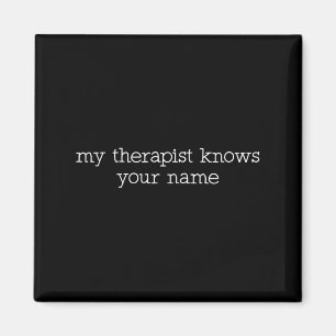 My Therast Knows Your Name Funny Quote Magnet