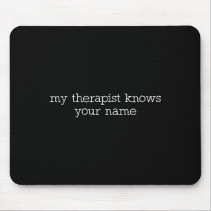 My Therast Knows Your Name Funny Quote  Mouse Pad