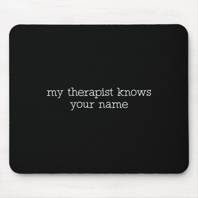 My Therast Knows Your Name Funny Quote  Mouse Pad (Front)