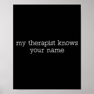 My Therast Knows Your Name Funny Quote Poster