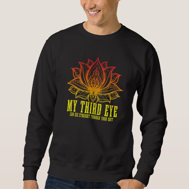 My Third Eye Can See Through Your Sht Buddhism Yog Sweatshirt (Front)