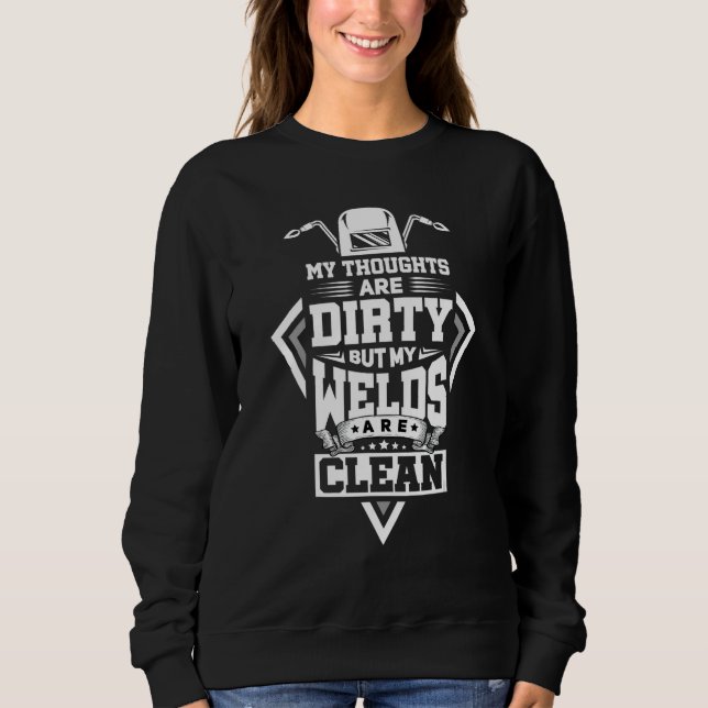 My Thoughts Are Dirty But My Welds Are Clean Funny Sweatshirt (Front)