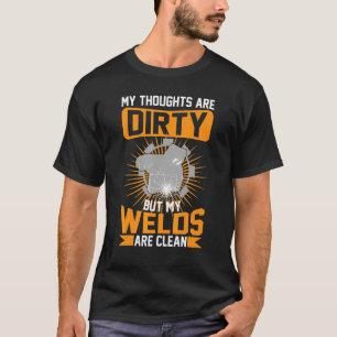 My Thoughts Are Dirty But My Welds Are Clean T-Shirt