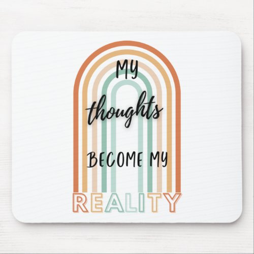 My Thoughts Become My Reality Mouse Pad