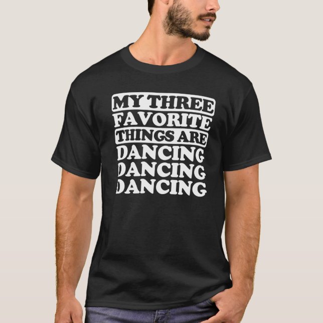 My Three Favorite Things Include Dancing T-Shirt (Front)