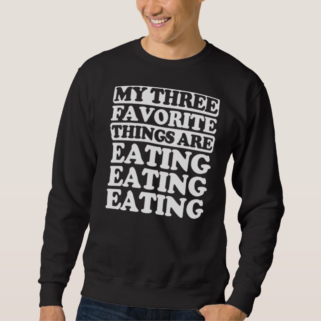 My Three Favorite Things Include Eating Sweatshirt (Front)