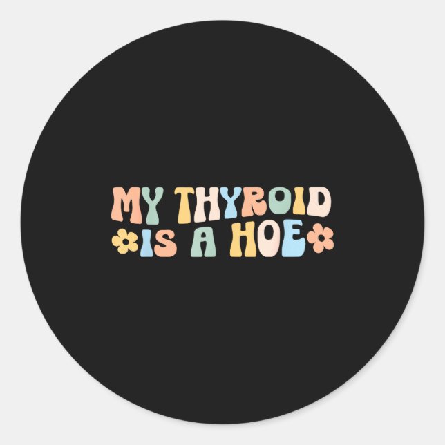 My Thyroid Is A Cute Ss Cute Ss Funny Retro Thyroi Classic Round Sticker (Front)