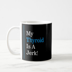 My Thyroid Is A Jerk Hashimoto Thyroid Disease Awa Coffee Mug
