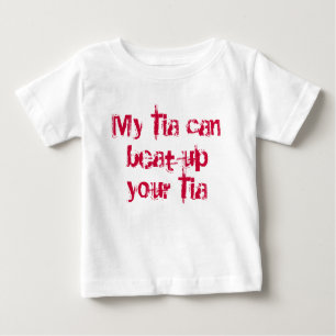 My Tia can beat up your Tia Baby T-Shirt