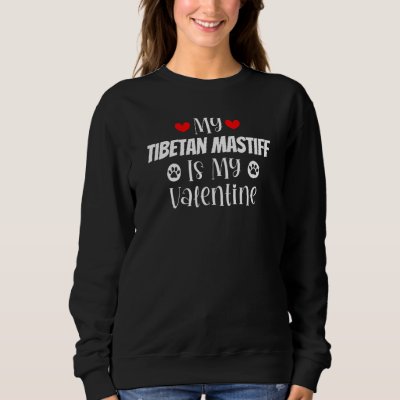 My Tibetan Mastiff is My Valentine Cute Valentine' Sweatshirt