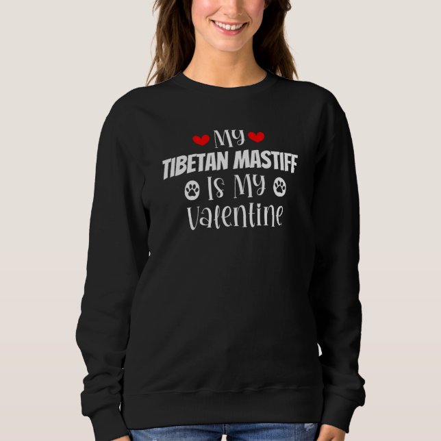 My Tibetan Mastiff is My Valentine Cute Valentine' Sweatshirt (Front)