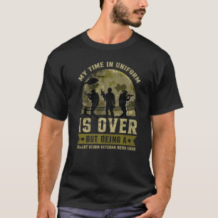My Time In Uniform Is Over But Being A Desert Stor T-Shirt