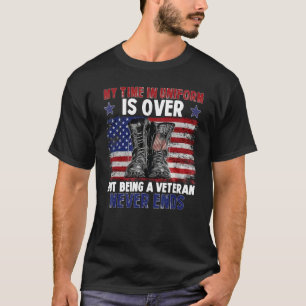 My Time In Uniform Is Over But Being Veteran Day T-Shirt