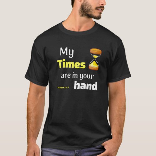 My Times Are In Your Hand Psalm 3115 Bible Scriptu T_Shirt