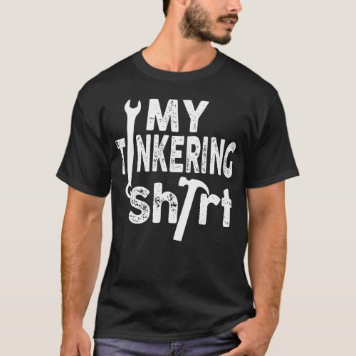 my tinkerng shirt Funny Tool 