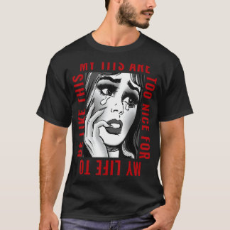 My Tits'ss Are Too Nice For My Life To Be Like Thi T-Shirt