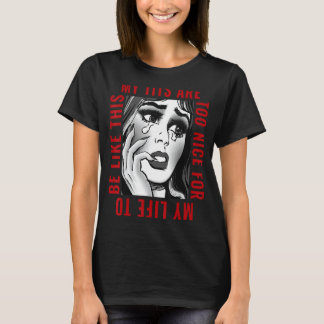 My Tits'ss Are Too Nice For My Life To Be Like Thi T-Shirt