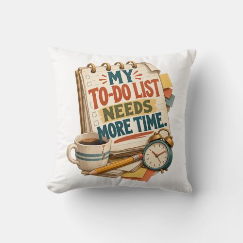 My To-Do List Needs More Time – Funny Productivity Throw Pillow