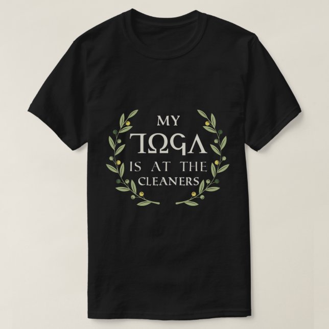 MY TOGA IS AT THE CLEANERS Humor Funny Toga Party  T-Shirt (Design Front)