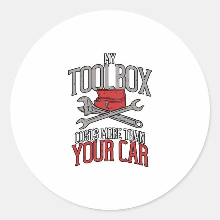 My Toolbox Costs More than Your Car Mechanic Gift Classic Round Sticker ...