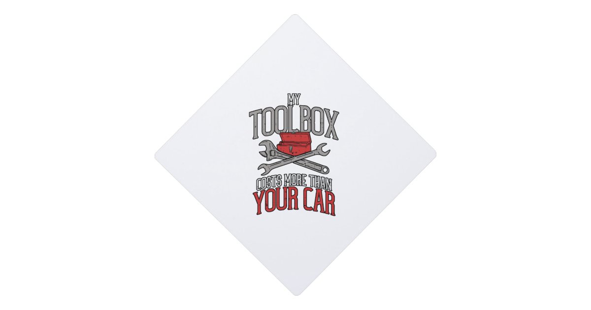 My Toolbox Costs More Than Your Car Mechanic Gift Graduation Cap Topper Zazzle Com