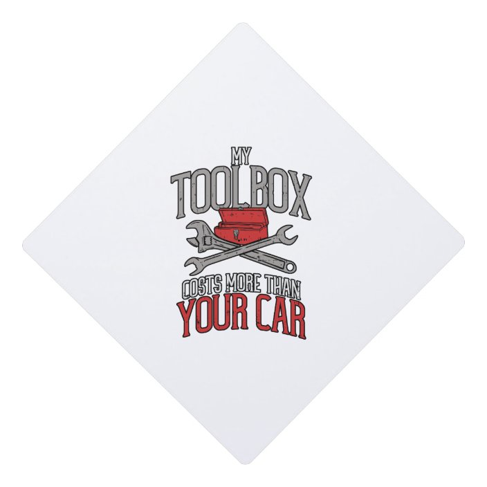 My Toolbox Costs More Than Your Car Mechanic Gift Graduation Cap Topper Zazzle Com My Toolbox Costs More Than Your Car Mechanic Gift Graduation Cap Topper Zazzle Com