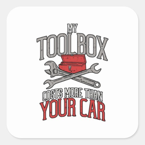 My Toolbox Costs More than Your Car Mechanic Gift Square Sticker