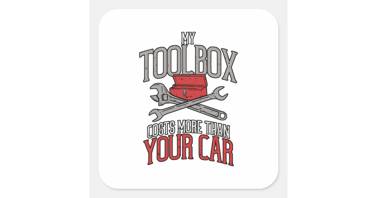 My Toolbox Costs More than Your Car Mechanic Gift Square Sticker | Zazzle