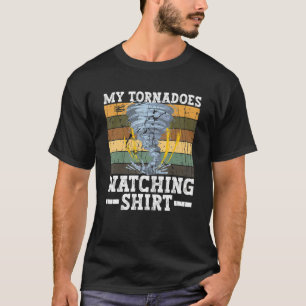 My Tornadoes Watching   Meteorologist Storm Chasin T-Shirt