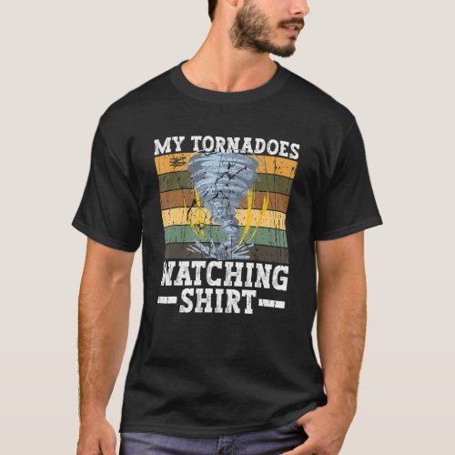 My Tornadoes Watching   Meteorologist Storm Chasin T_Shirt