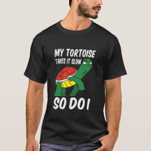 My Tortoise Takes It Slow So Do I Pet Turtle Torto T-Shirt