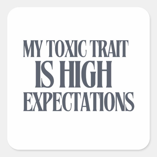 My Toxic Trait: High Expectations Square Sticker (Front)
