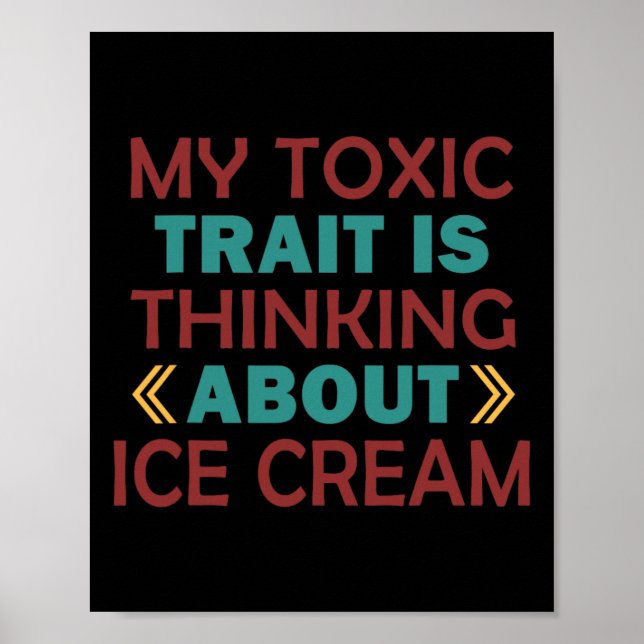 My Toxic Trait Is Thinking About Ice Cream  Poster (Front)