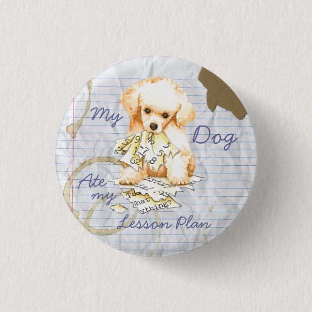 My Toy Poodle Ate my Lesson Plan Pinback Button (Front)