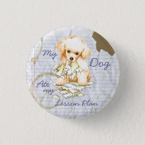 My Toy Poodle Ate my Lesson Plan Pinback Button