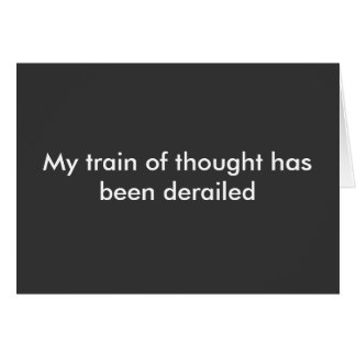My train of thought has been derailed cards