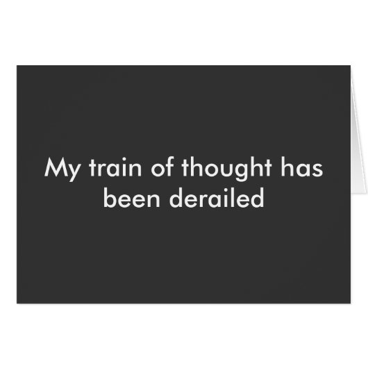 My train of thought has been derailed cards (Front Horizontal)
