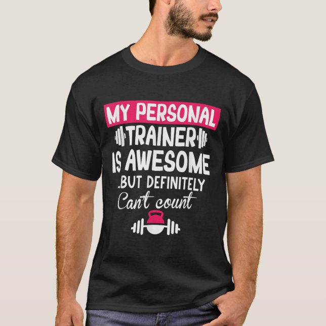 My Trainer Is Awesome But Can't Count Funny Gym  T-Shirt (Front)