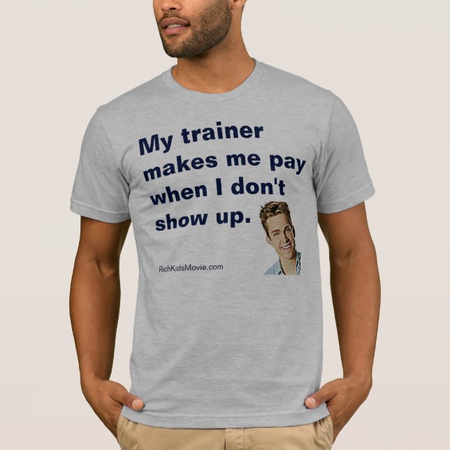 "My Trainer Makes Me Pay" Funny Rich Kids Saying T-Shirt (Front)