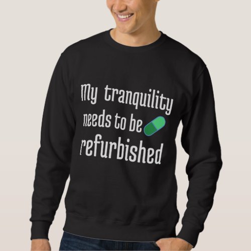 My Tranquility Needs To Be Refurbished Queens Gam Sweatshirt