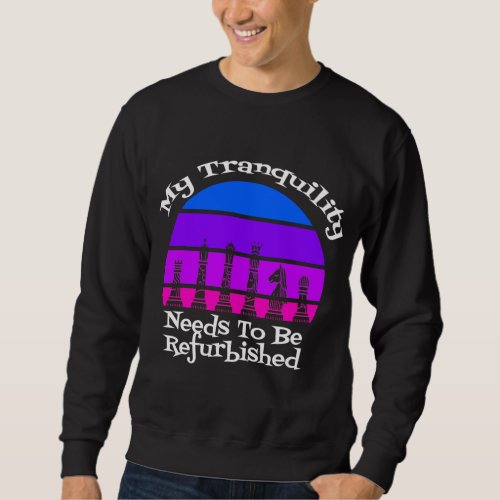 My Tranquility Needs to be Refurbished Queens Sun Sweatshirt