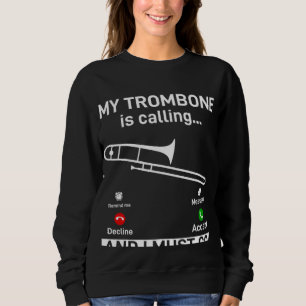My Trombone Is Calling And I Must Go Trombonist In Sweatshirt