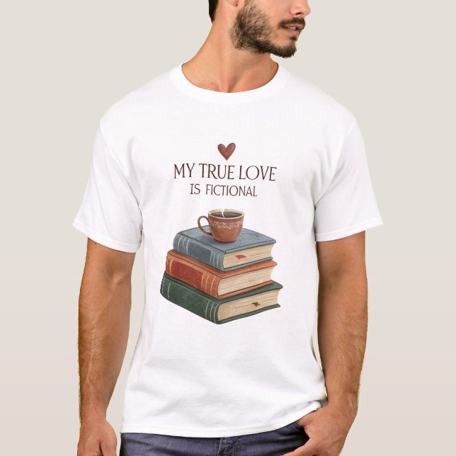 My True Love is Fiction books with a coffee T-Shirt (Front)